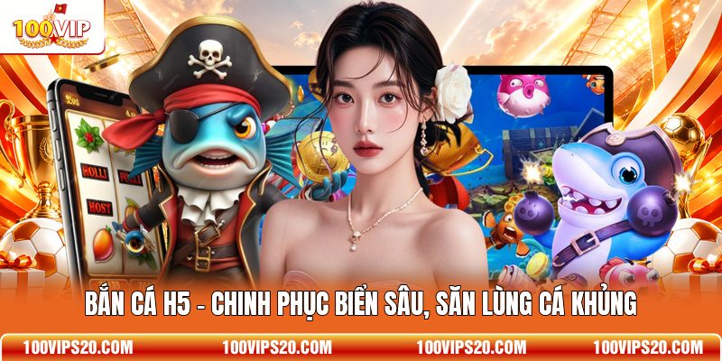 Bắn Cá H5 - Chinh Phục Biển Sâu, Săn Lùng Cá Khủng