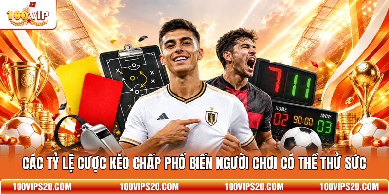 Các tỷ lệ cược kèo chấp phổ biến người chơi có thể thử sức