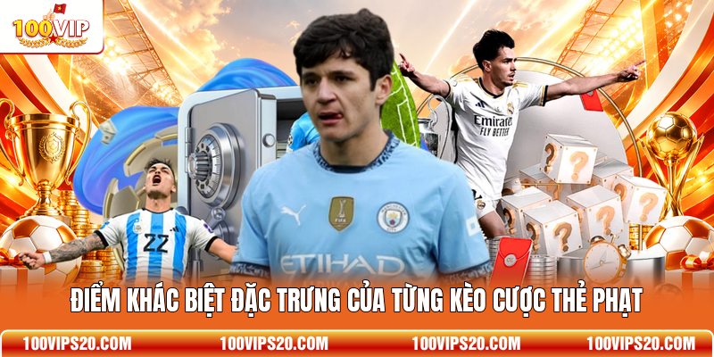 Điểm khác biệt đặc trưng của từng kèo cược thẻ phạt