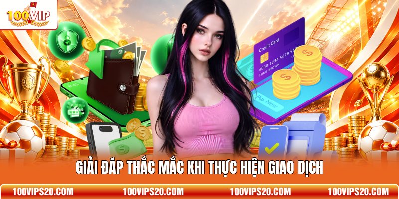 Giải đáp thắc mắc khi thực hiện giao dịch