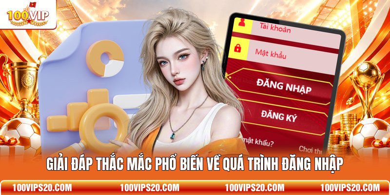 Giải đáp thắc mắc phổ biến về quá trình đăng nhập
