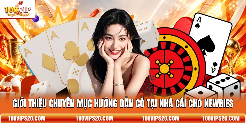 Giới thiệu chuyên mục hướng dẫn có tại nhà cái cho newbies