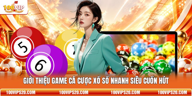 Giới thiệu game cá cược xổ số nhanh siêu cuốn hút
