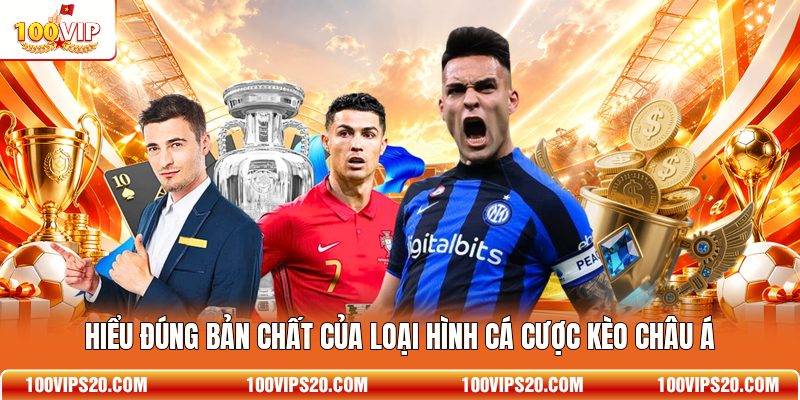 Hiểu đúng bản chất của loại hình cá cược kèo Châu Á