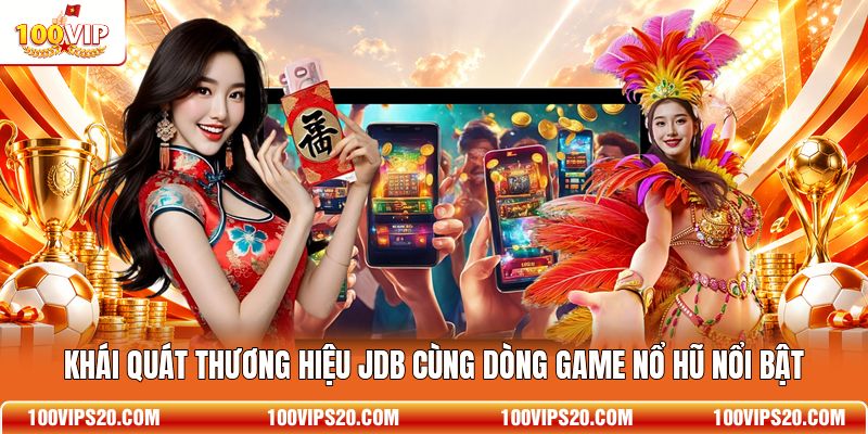 Khái quát thương hiệu JDB cùng dòng game nổ hũ nổi bật