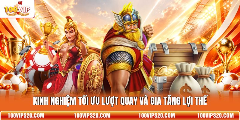 Kinh nghiệm tối ưu lượt quay và gia tăng lợi thế