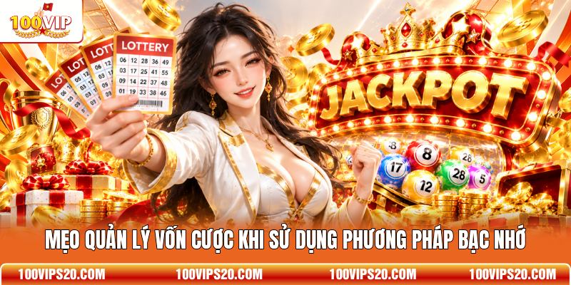 Mẹo quản lý vốn cược khi sử dụng phương pháp bạc nhớ