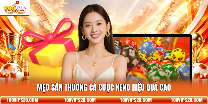 Mẹo săn thưởng cá cược Keno hiệu quả cao