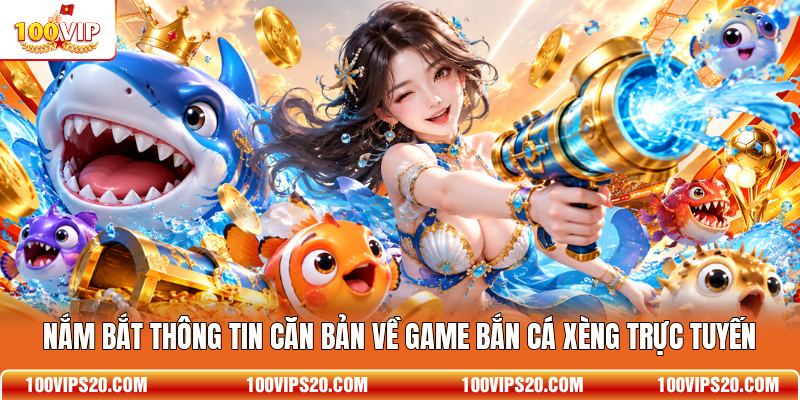 Nắm bắt thông tin căn bản về game bắn cá xèng trực tuyến