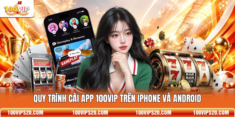 Quy trình cài app 100VIP trên iPhone và Android