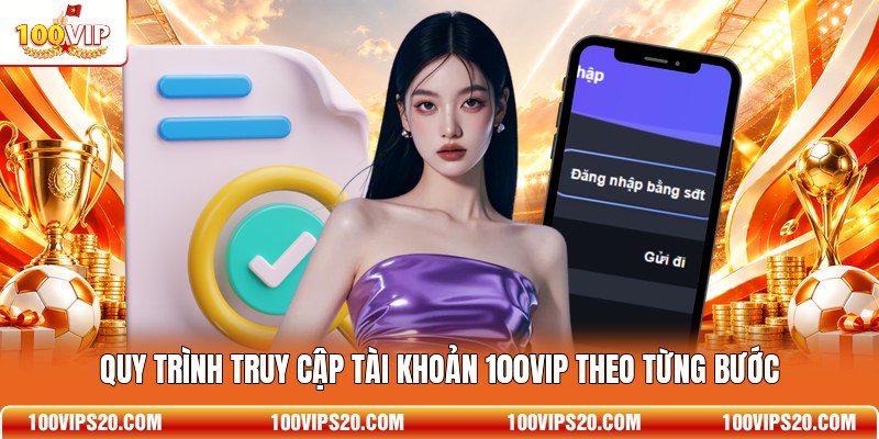 Quy trình truy cập tài khoản 100VIP theo từng bước