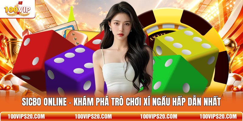 Sicbo Online - Khám Phá Trò Chơi Xí Ngầu Hấp Dẫn Nhất