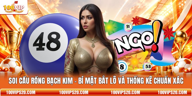 Soi Cầu Rồng Bạch Kim - Bí Mật Bắt Lô Và Thống Kê Chuẩn Xác