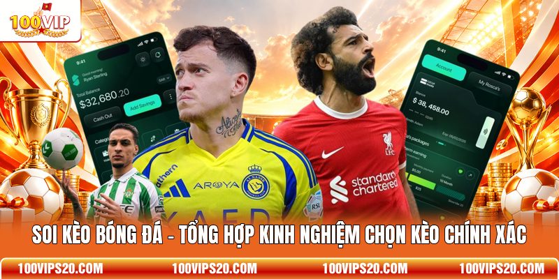 Soi Kèo Bóng Đá - Tổng Hợp Kinh Nghiệm Chọn Kèo Chính Xác