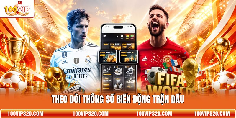 Theo dõi thông số biến động trận đấu