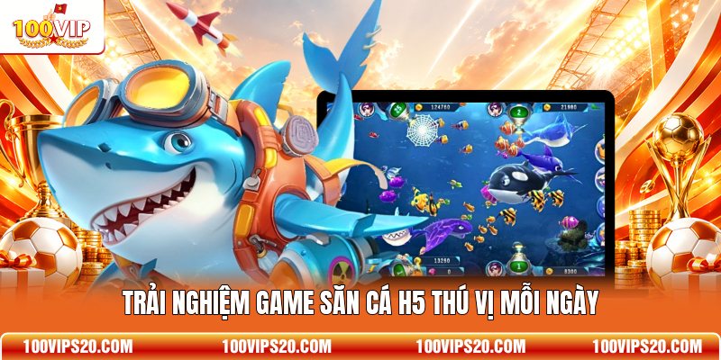 Trải nghiệm game săn cá H5 thú vị mỗi ngày