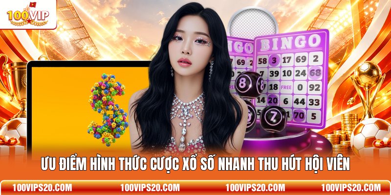 Ưu điểm hình thức cược xổ số nhanh thu hút hội viên